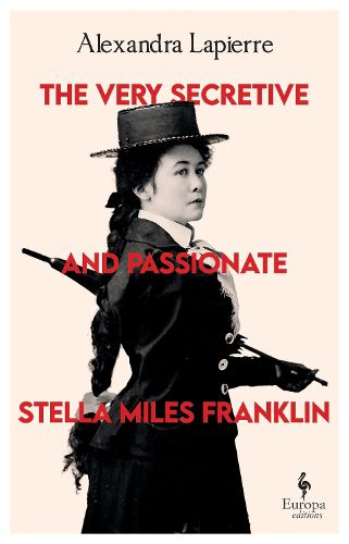 Cover image for The Very Secretive and Passionate Stella Miles Franklin