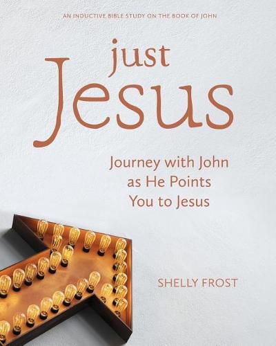 Cover image for Just Jesus: Journey with John as He Points You to Jesus