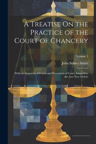 Cover image for A Treatise On the Practice of the Court of Chancery