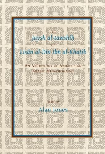 Cover image for The Jaysh al-tawshih of Lisan al-Din ibn al-Khatib: An anthology of Andalusian Arabic Muwashshahat