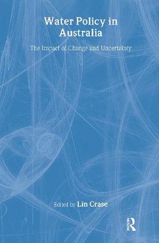 Cover image for Water Policy in Australia: The Impact of Change and Uncertainty