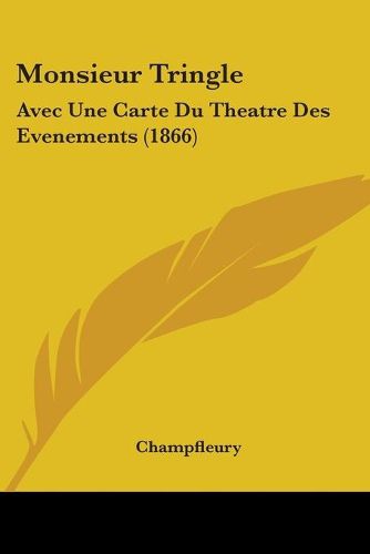 Cover image for Monsieur Tringle: Avec Une Carte Du Theatre Des Evenements (1866)