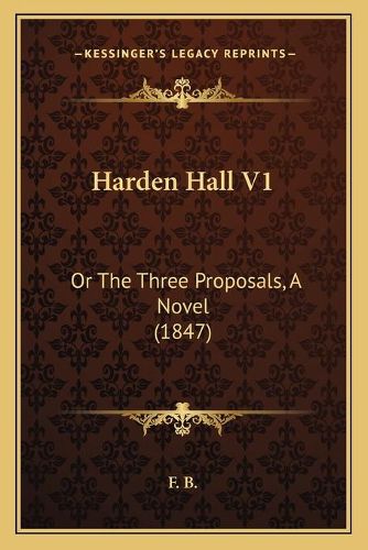 Cover image for Harden Hall V1: Or the Three Proposals, a Novel (1847)