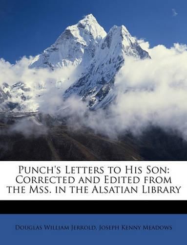 Punch's Letters to His Son: Corrected and Edited from the Mss. in the Alsatian Library