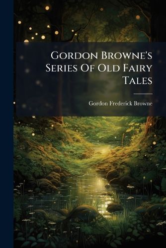 Cover image for Gordon Browne's Series Of Old Fairy Tales