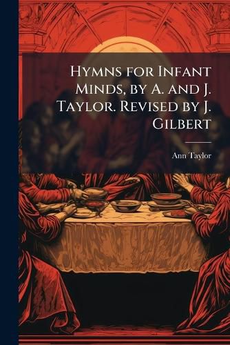 Cover image for Hymns for Infant Minds, by A. and J. Taylor. Revised by J. Gilbert