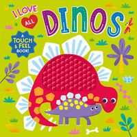 Cover image for I Love All Dinos (Touch & Feel Board Book)