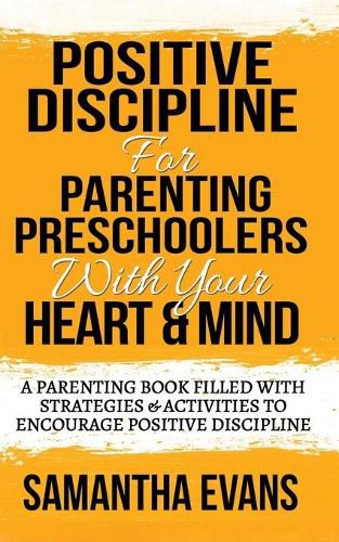 Cover image for Positive Discipline for Parenting Preschoolers with Your Heart & Mind: A Parenting Book Filled With Strategies & Activities To Encourage Positive Discipline