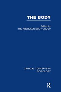 Cover image for The Body: Critical Concepts in Sociology