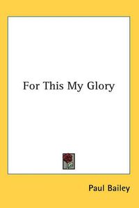 Cover image for For This My Glory