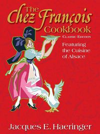 Cover image for The Chez Francois Cookbook: Classic Edition