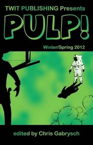 Cover image for Twit Publishing Presents: PULP!: Winter/Spring 2012