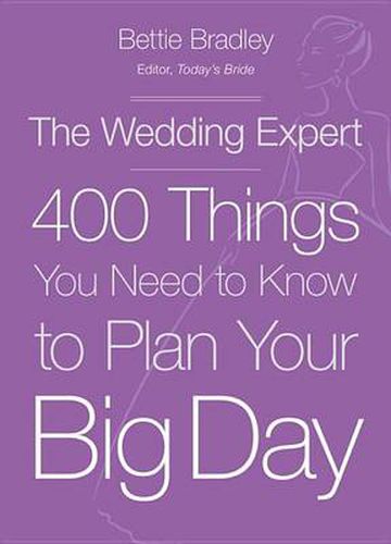 Cover image for The Wedding Expert: 400 Things You Need to Know to Plan Your Big Day