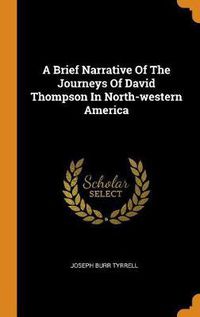 Cover image for A Brief Narrative of the Journeys of David Thompson in North-Western America