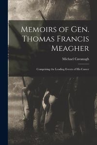 Cover image for Memoirs of Gen. Thomas Francis Meagher