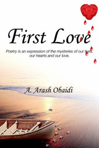 Cover image for First Love: Poetry is an Expression of the Mysteries of Our Lives, Our Hearts and Our Love.