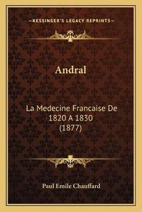 Cover image for Andral: La Medecine Francaise de 1820 a 1830 (1877)