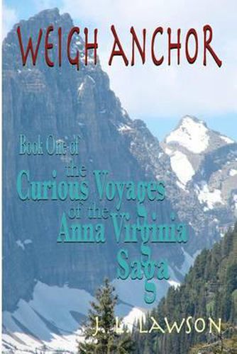 Cover image for Weigh Anchor: The Curious Voyages of the Anna Virginia Saga