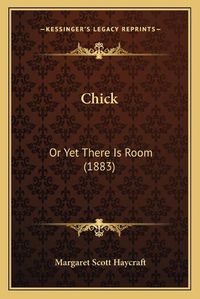 Cover image for Chick: Or Yet There Is Room (1883)