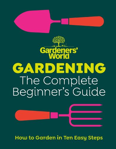 Cover image for Gardeners' World: Gardening: The Complete Beginner's Guide