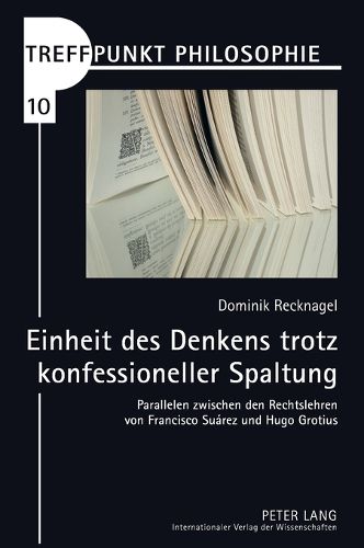 Cover image for Einheit des Denkens trotz konfessioneller Spaltung; Parallelen zwischen den Rechtslehren von Francisco Suarez und Hugo Grotius