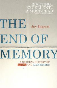 Cover image for The End of Memory: A natural history of aging and Alzheimer's