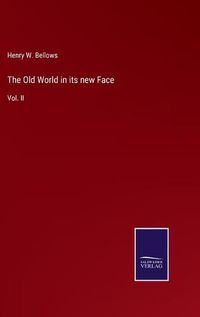 Cover image for The Old World in its new Face: Vol. II