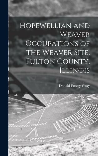 Cover image for Hopewellian and Weaver Occupations of the Weaver Site, Fulton County, Illinois