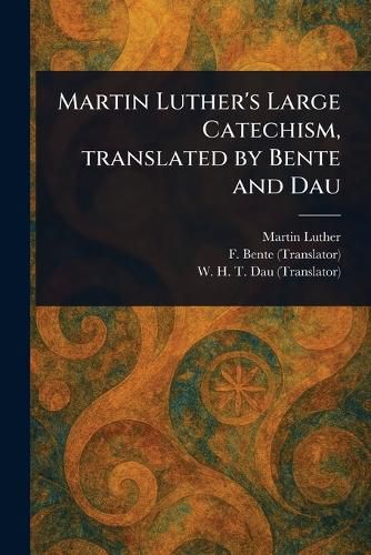 Cover image for Martin Luther's Large Catechism, Translated by Bente and Dau