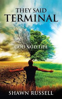 Cover image for They Said Terminal: God Said Life