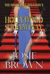 Cover image for The Housewife Assassin's Hollywood Scream Play: Book 7 - The Housewife Assassin Mystery Series