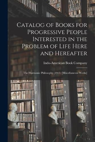 Cover image for Catalog of Books for Progressive People Interested in the Problem of Life Here and Hereafter: The Harmonic Philosophy (1915) [Miscellaneous Works]