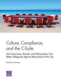 Cover image for Culture, Compliance, and the C-Suite: How Executives, Boards, and Policymakers Can Better Safeguard Against Misconduct at the Top