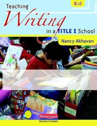 Cover image for Teaching Writing in a Title I School, K-3