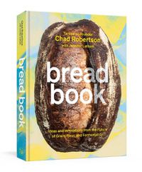 Cover image for Bread Book: Ideas and Innovations from the Future of Grain, Flour, and Fermentation