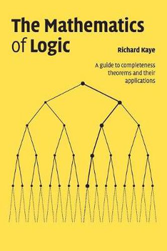 Cover image for The Mathematics of Logic: A Guide to Completeness Theorems and their Applications