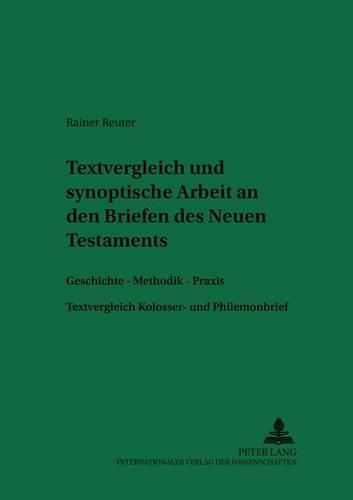 Cover image for Textvergleichende Und Synoptische Arbeit an Den Briefen Des Neuen Testaments: Geschichte - Methodik - Praxis- Textvergleich Kolosser- Und Philemonbrief