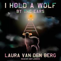 Cover image for I Hold a Wolf by the Ears: Stories