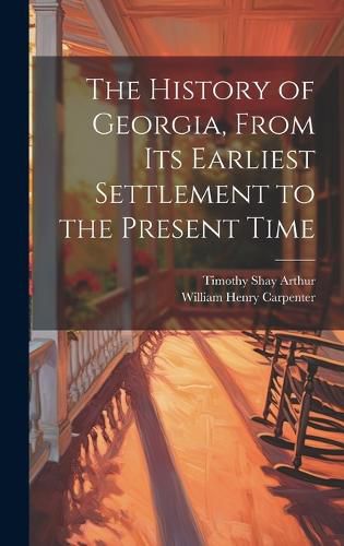 The History of Georgia, From Its Earliest Settlement to the Present Time