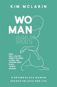 Cover image for Womanish: A Grown Black Woman Speaks on Love and Life