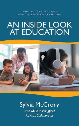 Cover image for An Inside Look at Education: What No One Told Us and How It Is Impacting Our Children