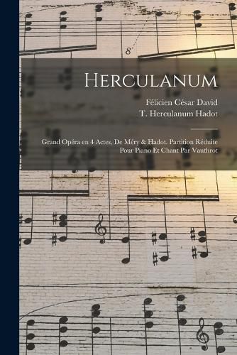 Cover image for Herculanum; grand opera en 4 actes, de Mery & Hadot. Partition reduite pour piano et chant par Vauthrot
