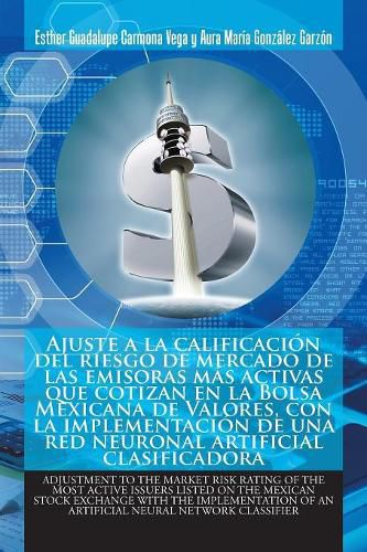 Cover image for Ajuste a la Calificaci n del Riesgo de Mercado de Las Emisoras M s Activas Que Cotizan En La Bolsa Mexicana de Valores, Con La Implementaci n de Una Red Neuronal Artificial Clasificadora