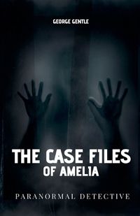 Cover image for The Case Files of Amelia Paranormal Detective.