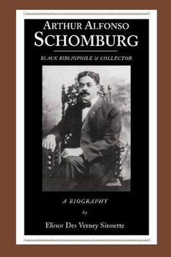 Cover image for Arthur Alfonso Schomburg: Black Bibliophile and Collector - A Biography