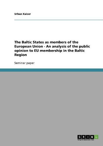 Cover image for The Baltic States as Members of the European Union - An Analysis of the Public Opinion to Eu Membership in the Baltic Region