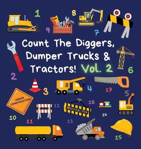 Cover image for Count The Diggers, Dumper Trucks & Tractors! Volume 2: A Fun Activity Book for 2-5 Year Olds