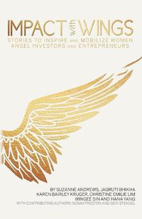 Cover image for Impact With Wings: Stories to Inspire and Mobilize Women Angel Investors and Entrepreneurs