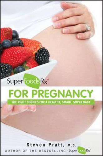 Cover image for SuperFoodsRx for Pregnancy: The Right Choices for a Healthy, Smart, Super Baby