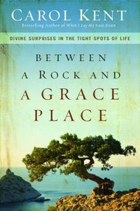 Cover image for Between a Rock and a Grace Place: Divine Surprises in the Tight Spots of Life